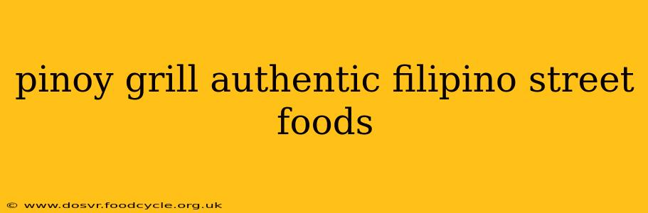 pinoy grill authentic filipino street foods
