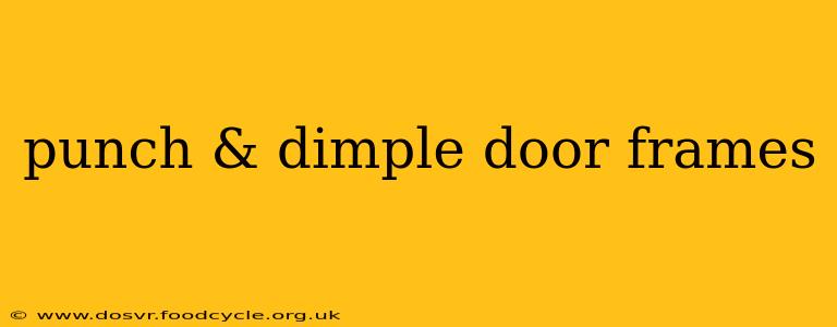punch & dimple door frames
