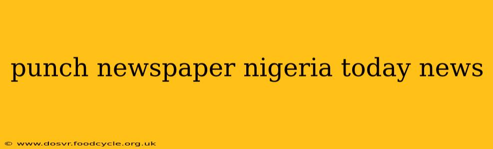 punch newspaper nigeria today news