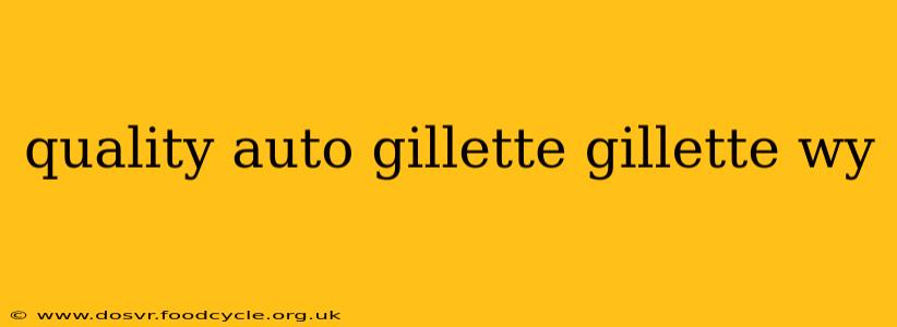 quality auto gillette gillette wy
