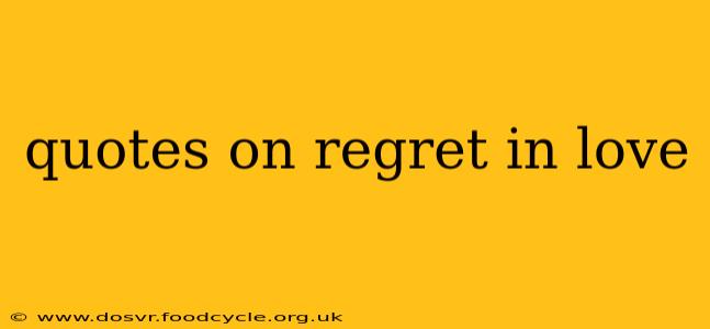 quotes on regret in love