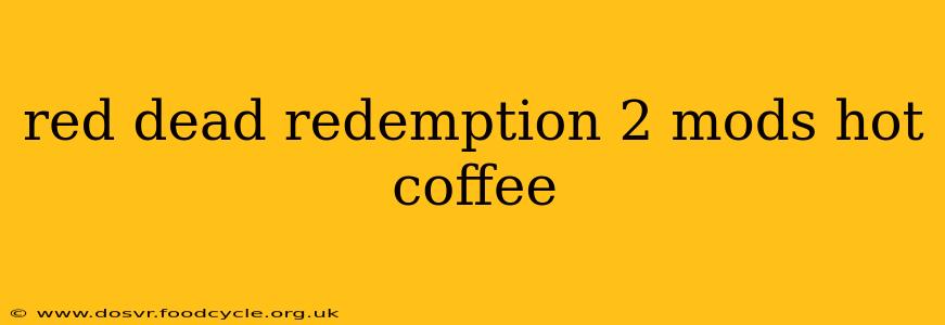 red dead redemption 2 mods hot coffee