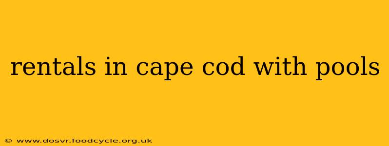 rentals in cape cod with pools