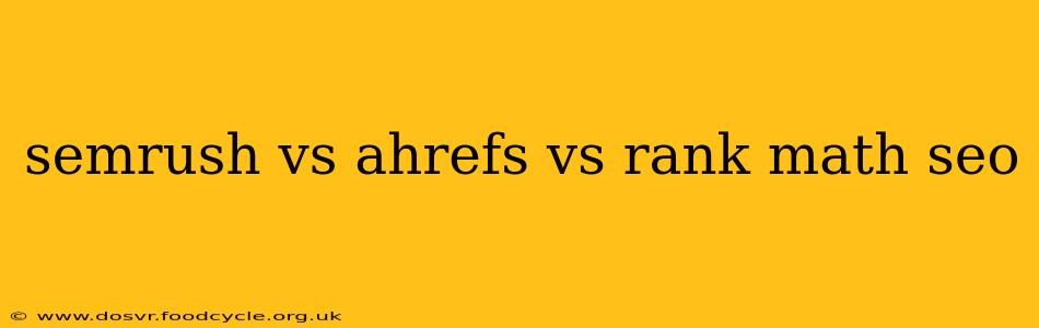 semrush vs ahrefs vs rank math seo