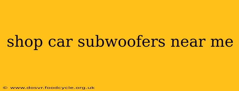 shop car subwoofers near me