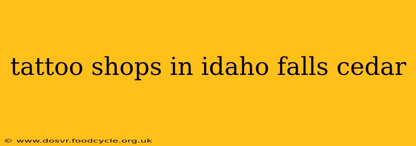 tattoo shops in idaho falls cedar