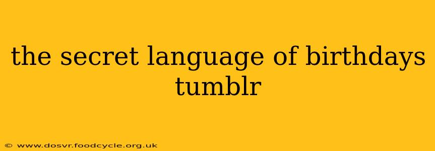 the secret language of birthdays tumblr