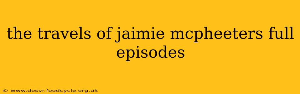 the travels of jaimie mcpheeters full episodes