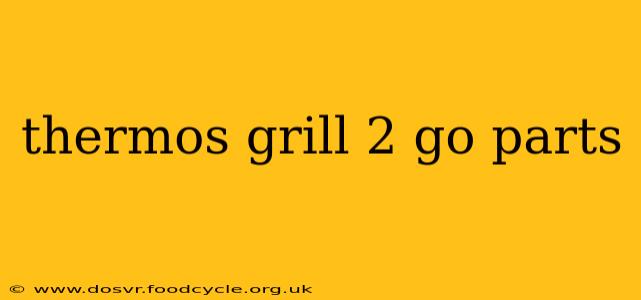 thermos grill 2 go parts