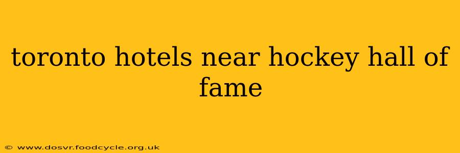 toronto hotels near hockey hall of fame