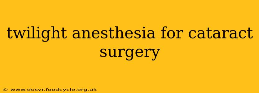 twilight anesthesia for cataract surgery