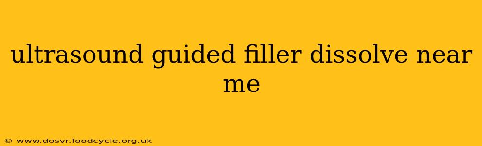 ultrasound guided filler dissolve near me