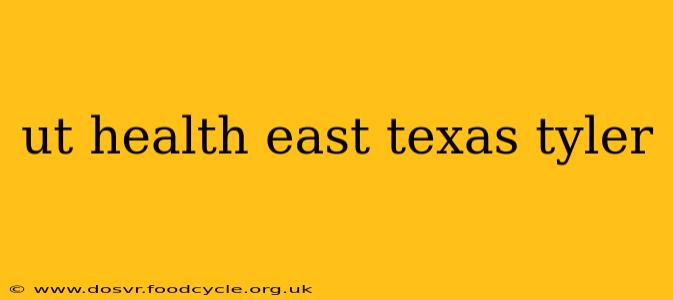 ut health east texas tyler