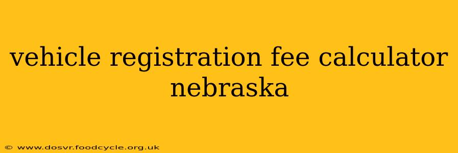 vehicle registration fee calculator nebraska