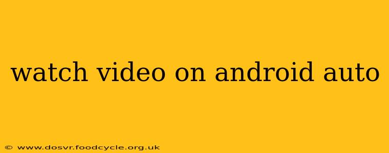 watch video on android auto
