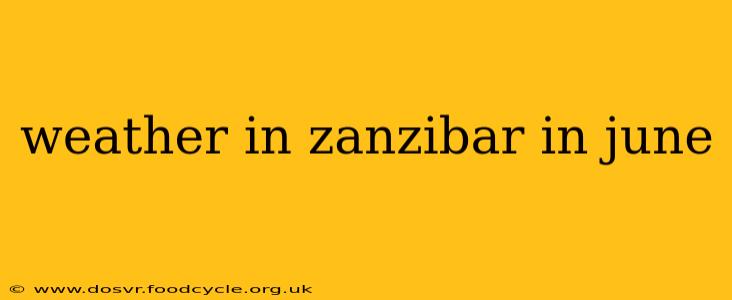 weather in zanzibar in june