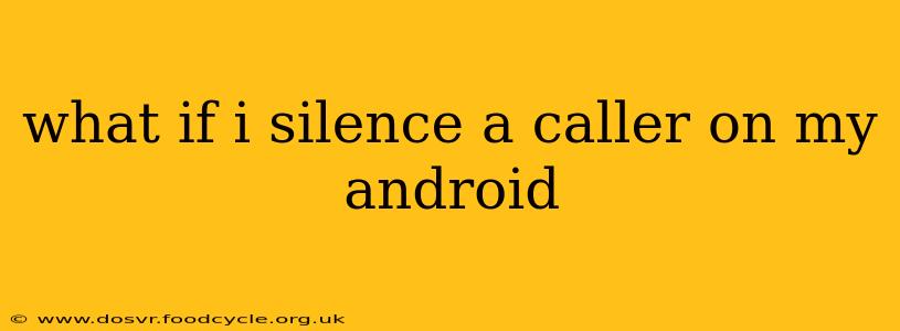 what if i silence a caller on my android