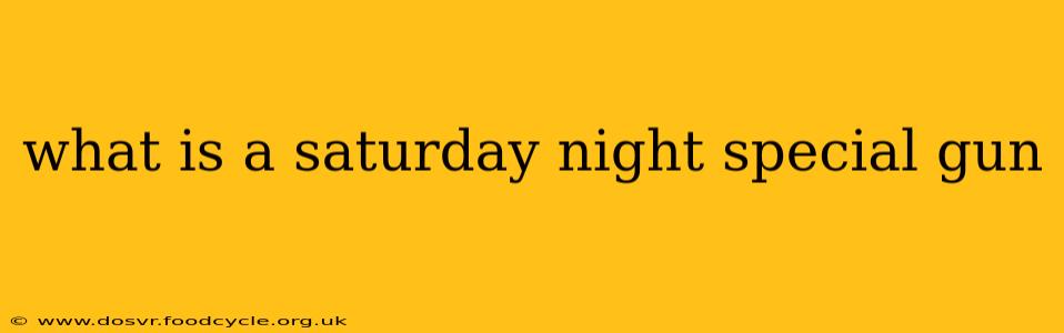 what is a saturday night special gun