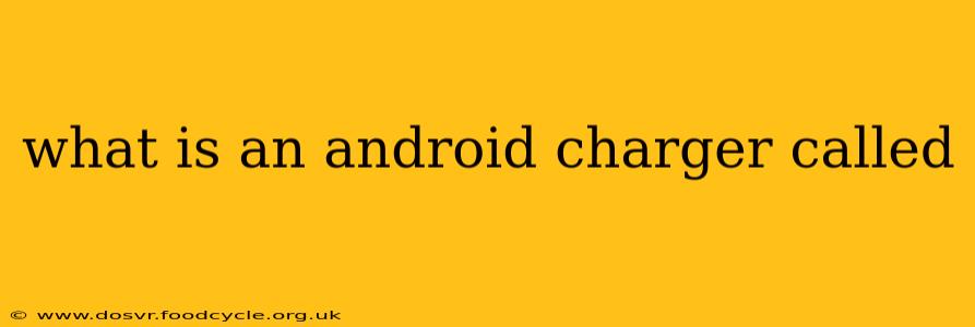 what is an android charger called