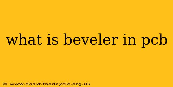 what is beveler in pcb