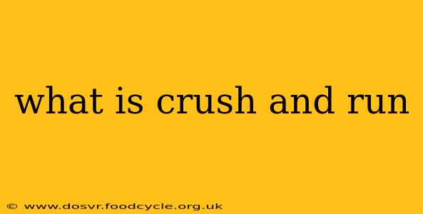 what is crush and run