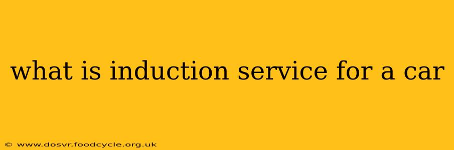 what is induction service for a car