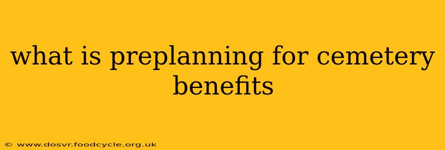 what is preplanning for cemetery benefits