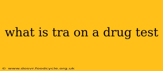 what is tra on a drug test