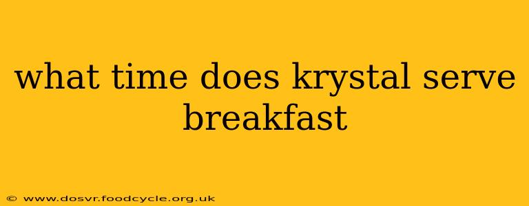 what time does krystal serve breakfast