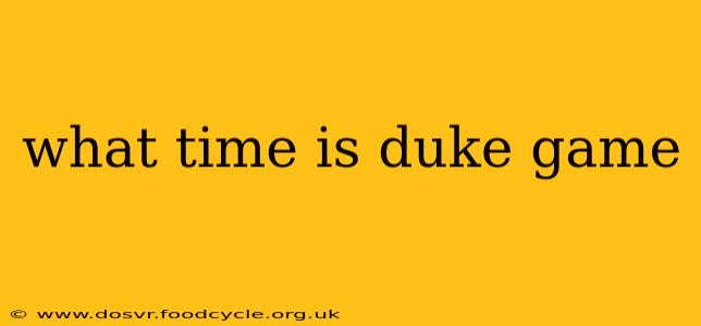 what time is duke game