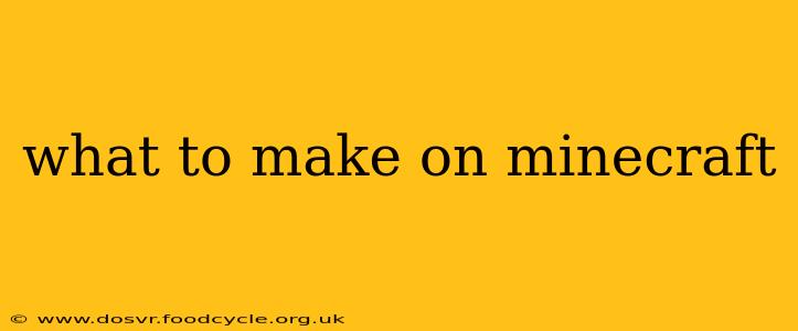 what to make on minecraft