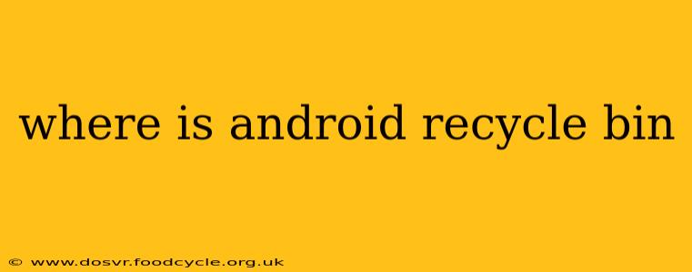 where is android recycle bin
