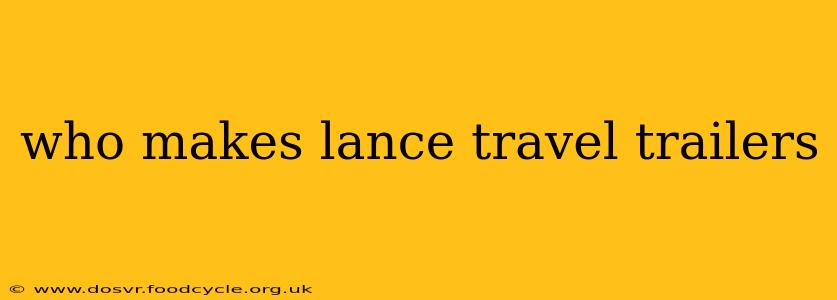 who makes lance travel trailers