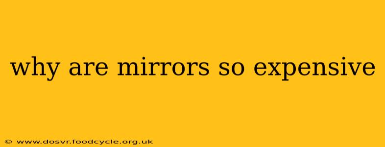 why are mirrors so expensive