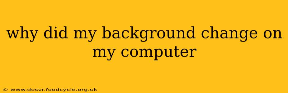 why did my background change on my computer