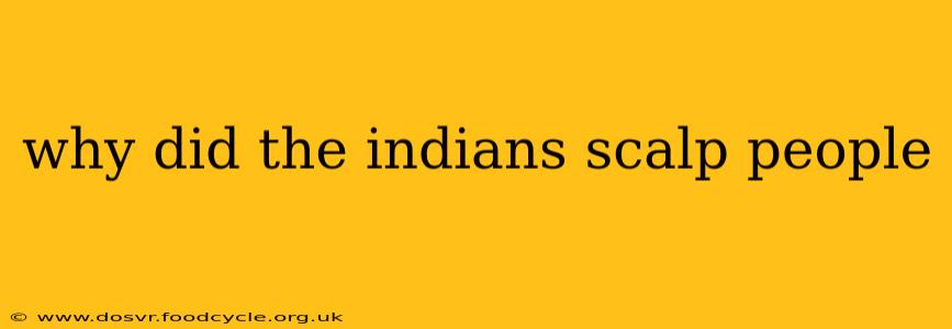 why did the indians scalp people