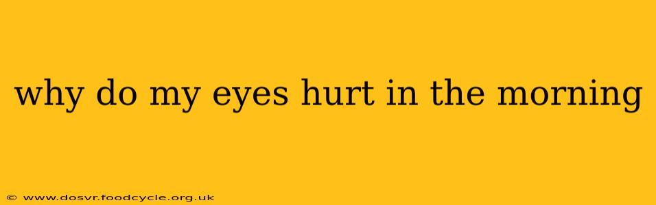 why do my eyes hurt in the morning