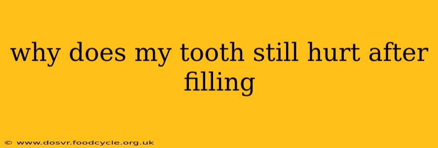why does my tooth still hurt after filling