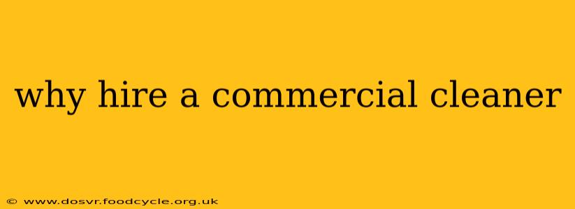 why hire a commercial cleaner