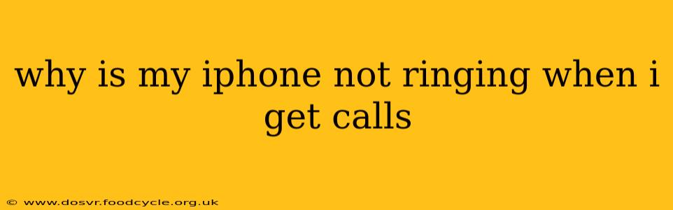 why is my iphone not ringing when i get calls