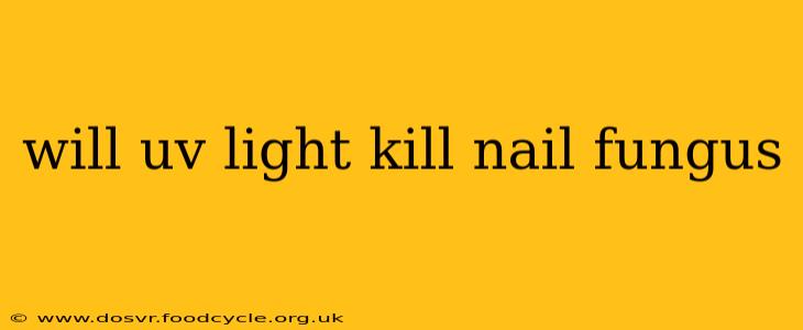 will uv light kill nail fungus