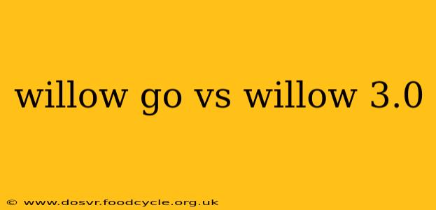 willow go vs willow 3.0