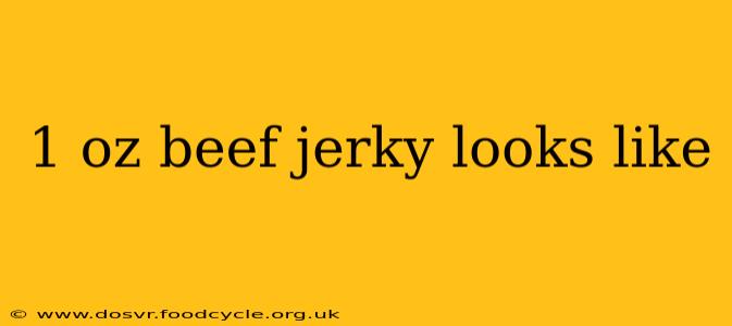 1 oz beef jerky looks like