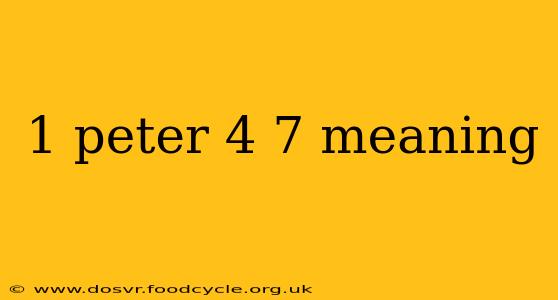 1 peter 4 7 meaning