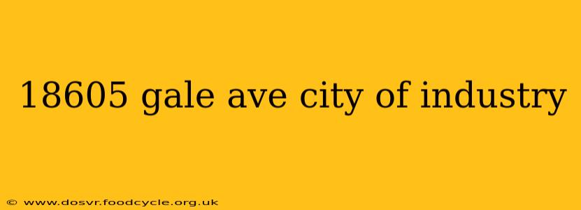 18605 gale ave city of industry