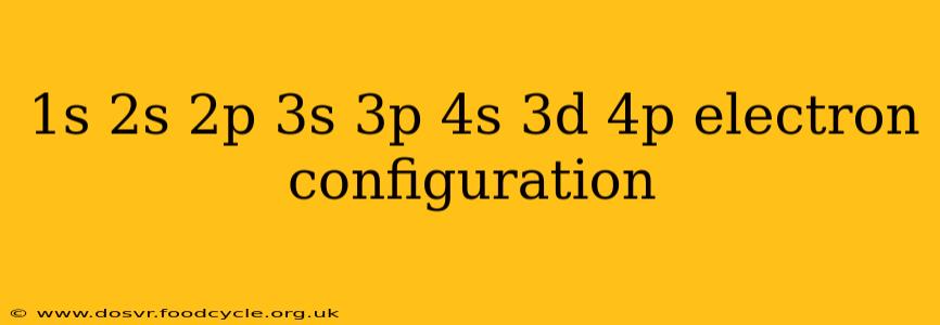 1s 2s 2p 3s 3p 4s 3d 4p electron configuration