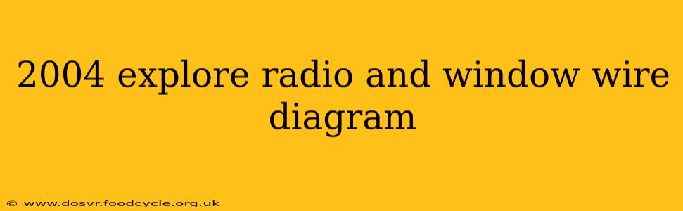 2004 explore radio and window wire diagram