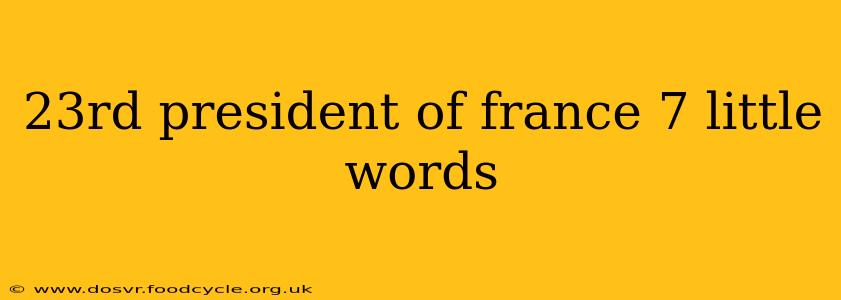 23rd president of france 7 little words