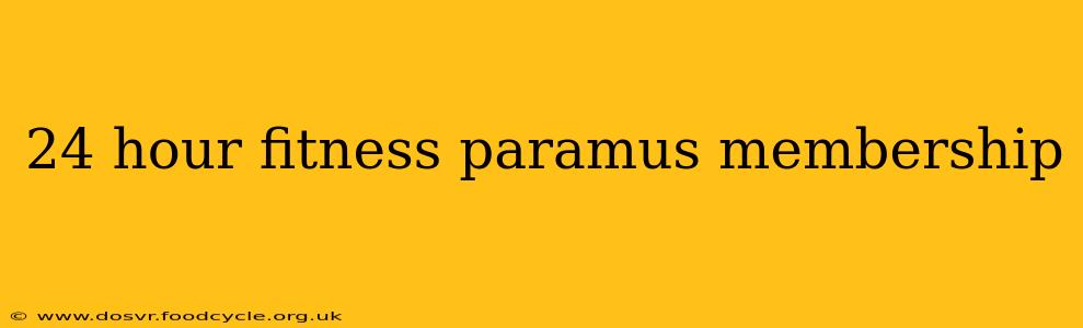 24 hour fitness paramus membership
