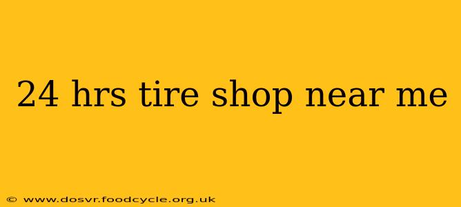 24 hrs tire shop near me